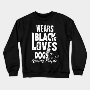 Wears Black Loves Dogs Avoids People Introvert Crewneck Sweatshirt